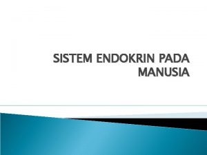 SISTEM ENDOKRIN PADA MANUSIA MENGAPA DISEBUT ENDOKRIN DISEBUT