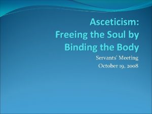 Asceticism Freeing the Soul by Binding the Body