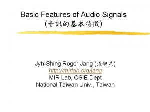 Basic Features of Audio Signals JyhShing Roger Jang