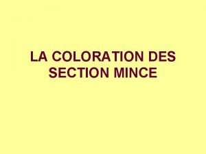 LA COLORATION DES SECTION MINCE STRUCTURE DES COLORANTS