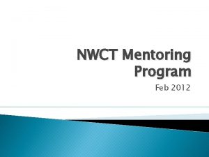 NWCT Mentoring Program Feb 2012 NWCT Mentoring Goals