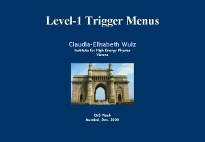 Level1 Trigger Menus ClaudiaElisabeth Wulz Institute for High