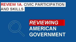 REVIEW 1 A CIVIC PARTICIPATION AND SKILLS REVIEWING