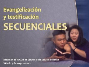 Evangelizacin y testificacin SECUENCIALES Resumen de la Gua