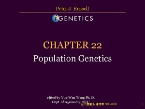 Peter J Russell CHAPTER 22 Population Genetics edited