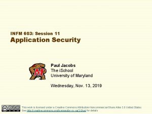 INFM 603 Session 11 Application Security Paul Jacobs