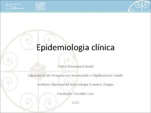 Epidemiologia clnica Pedro Emmanuel Brasil Laboratrio de Pesquisa