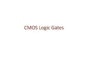 CMOS Logic Gates NMOS transistor acts as a