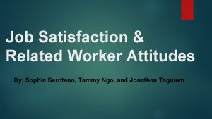 Job Satisfaction Related Worker Attitudes By Sophia Serriteno