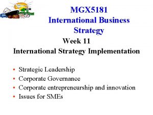 MGX 5181 International Business Strategy Week 11 International