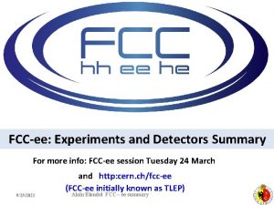 FCCee Experiments and Detectors Summary For more info