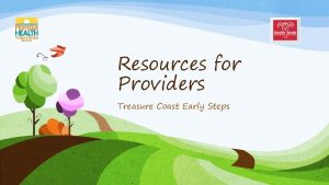 Resources for Providers Treasure Coast Early Steps Resources