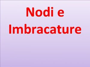 Nodi e Imbracature NODI di GIUNZIONE Nodo a