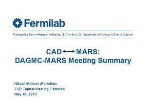 CAD MARS DAGMCMARS Meeting Summary Nikolai Mokhov Fermilab