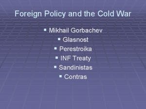Foreign Policy and the Cold War Mikhail Gorbachev