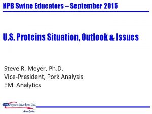 NPB Swine Educators September 2015 U S Proteins
