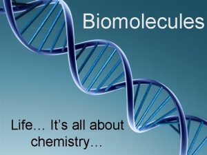 Biomolecules Life Its all about chemistry How does