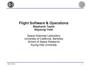 Flight Software Operations Stephanie Taylor Seyoung Yoon Space