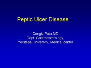 Peptic Ulcer Disease Cengiz Pata MD Dept Gastroenterology