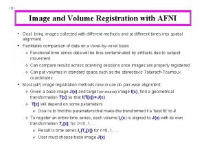 1 Image and Volume Registration with AFNI Goal