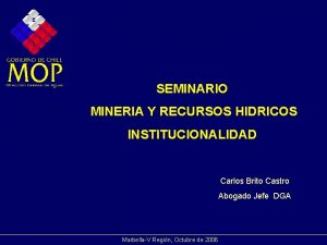 SEMINARIO MINERIA Y RECURSOS HIDRICOS INSTITUCIONALIDAD Carlos Brito