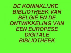 DE KONINKLIJKE BIBLIOTHEEK VAN BELGI EN DE ONTWIKKELING