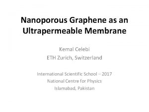 Nanoporous Graphene as an Ultrapermeable Membrane Kemal Celebi
