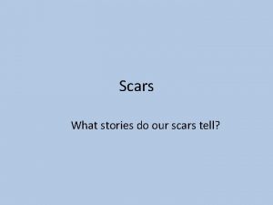 Scars What stories do our scars tell Pre