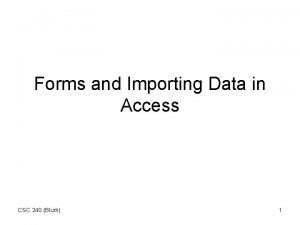 Forms and Importing Data in Access CSC 240