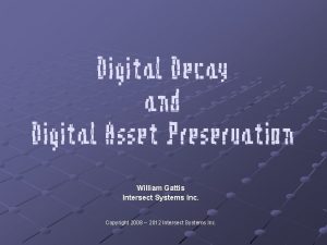 Digital Decay and Digital Asset Preservation William Gattis