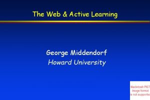 The Web Active Learning George Middendorf Howard University