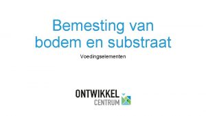 Bemesting van bodem en substraat Voedingselementen 1 Voedingselementen