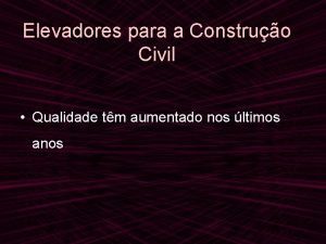 Elevadores para a Construo Civil Qualidade tm aumentado