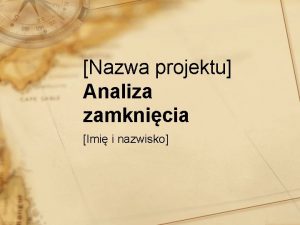 Nazwa projektu Analiza zamknicia Imi i nazwisko Wyniki