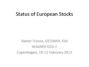 Status of European Stocks Rainer Froese GEOMAR Kiel