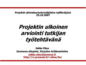 Projektit yhteiskuntatieteilijiden tyllistjn 25 10 2007 Projektin ulkoinen