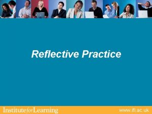 Reflective Practice www ifl ac uk Aims Outcomes