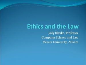 Ethics and the Law Jody Blanke Professor Computer