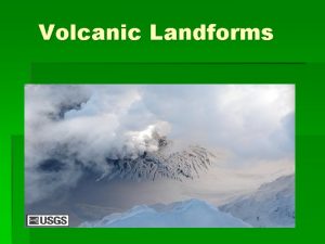 Volcanic Landforms Landforms From Lava and Ash Rock