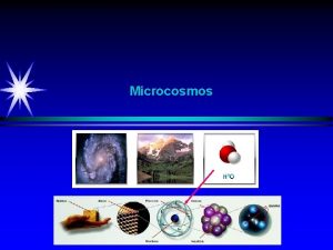 Microcosmos Microcosmos Macrocosmos Physics Chemistry can be understood