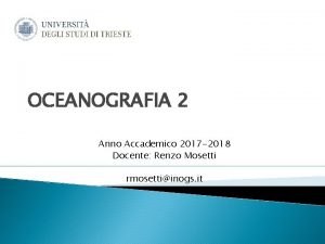 OCEANOGRAFIA 2 Anno Accademico 2017 2018 Docente Renzo