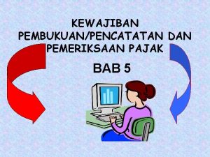 KEWAJIBAN PEMBUKUANPENCATATAN DAN PEMERIKSAAN PAJAK BAB 5 KEWAJIBAN