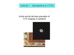 Activity 1 Introduction to CCDs In this activity