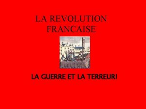 LA REVOLUTION FRANCAISE LA GUERRE ET LA TERREUR