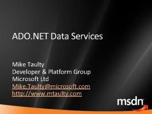 ADO NET Data Services Mike Taulty Developer Platform