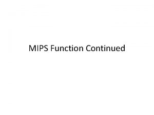 MIPS Function Continued Review Function add t 0