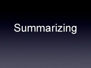 Summarizing Summarizing is a powerful reading strategy It