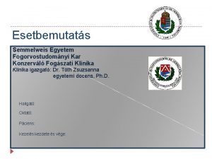 Esetbemutats Semmelweis Egyetem Fogorvostudomnyi Kar Konzervl Fogszati Klinika