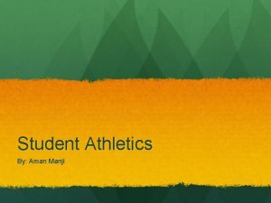 Student Athletics By Aman Manji HOW DOES BEING