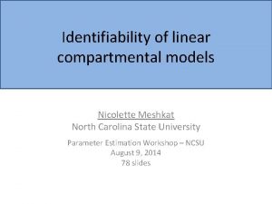 Identifiability of linear compartmental models Nicolette Meshkat North